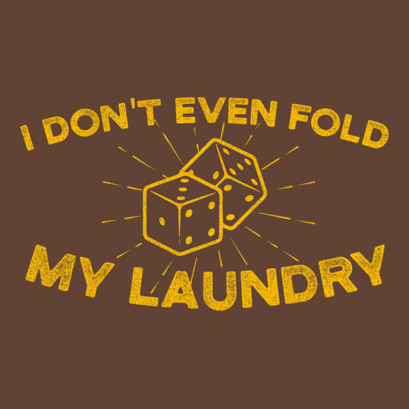 I Dont Even Fold My Laundry Green T-shirt | Artistshot