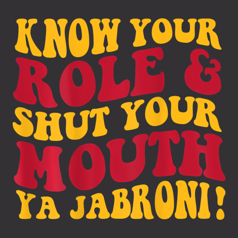 Know Your Role And Shut Your Mouth Ya Jabroni T Sh Vintage Hoodie by karmaian | Artistshot