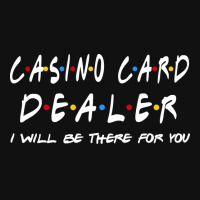 Casino Card Dealer Ill Be There For You Graphic T-shirt | Artistshot