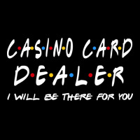 Casino Card Dealer Ill Be There For You V-neck Tee | Artistshot