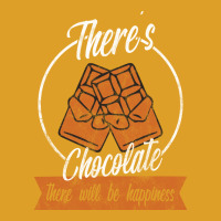 Theres Chocolate There Will Be Happiness Quote T-shirt | Artistshot