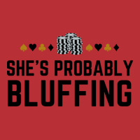 Shes Probably Bluffing Funny Gambler Poker Casino T-shirt | Artistshot