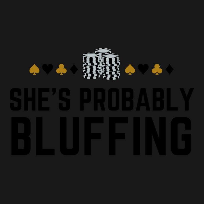 Shes Probably Bluffing Funny Gambler Poker Casino Flannel Shirt | Artistshot