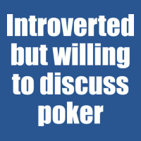 Introverted But Willing To Discuss Poker Funny T-shirt | Artistshot