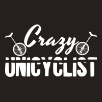 Crazy Unicyclist Joke Unicycling Love Tank Top | Artistshot