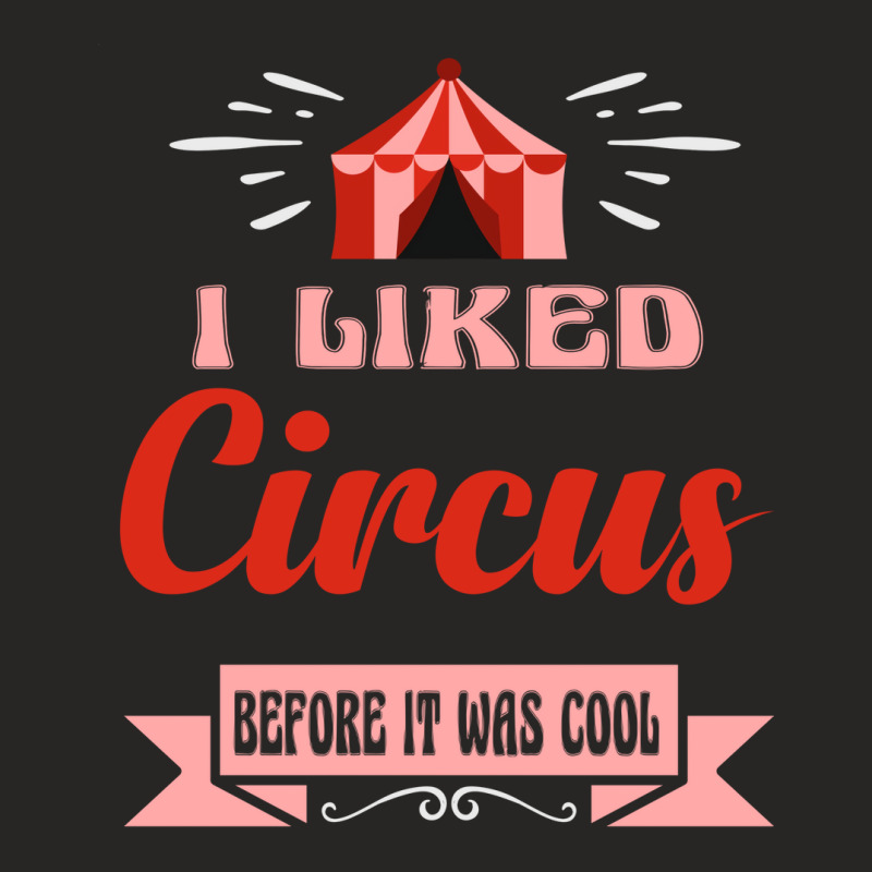 I Liked Circus Before It Was Cool Gift Idea For Me Ladies Fitted T-Shirt by magedelohatl | Artistshot