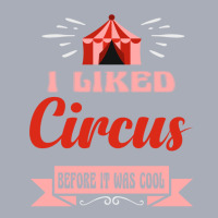 I Liked Circus Before It Was Cool Gift Idea For Me Tank Dress | Artistshot