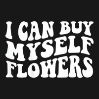 I Can Buy Myself Flowers T Shirt Flannel Shirt | Artistshot