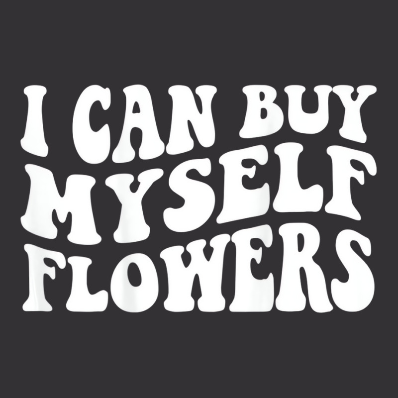 I Can Buy Myself Flowers T Shirt Vintage Hoodie | Artistshot