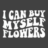 I Can Buy Myself Flowers T Shirt Vintage T-shirt | Artistshot