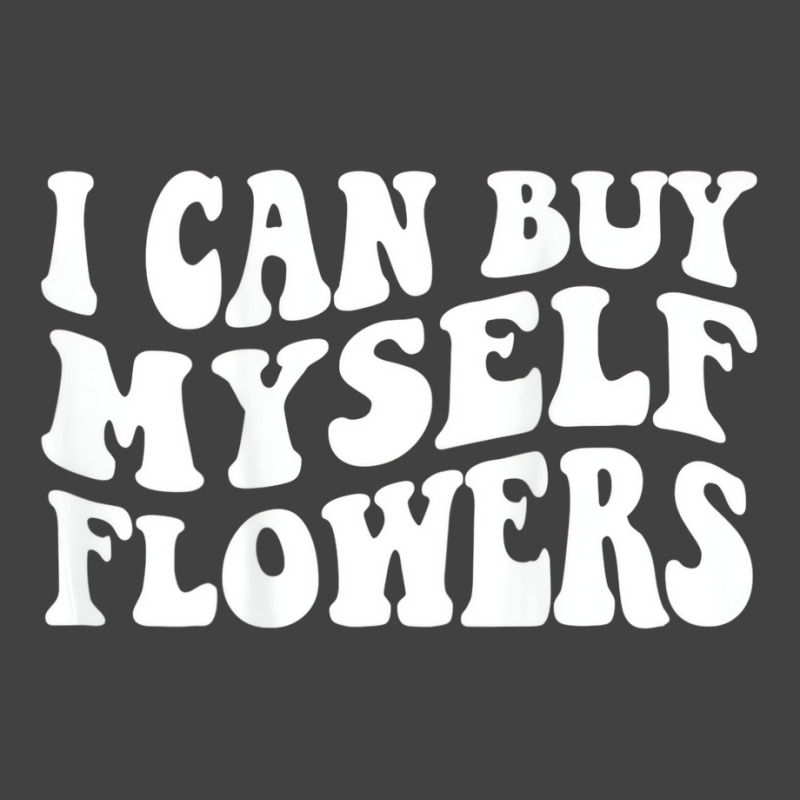 I Can Buy Myself Flowers T Shirt Vintage T-shirt | Artistshot