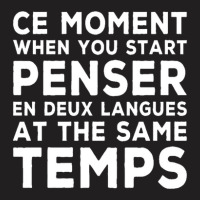 Bilingual Humor Saying Ce Moment When You Start1 T-shirt | Artistshot