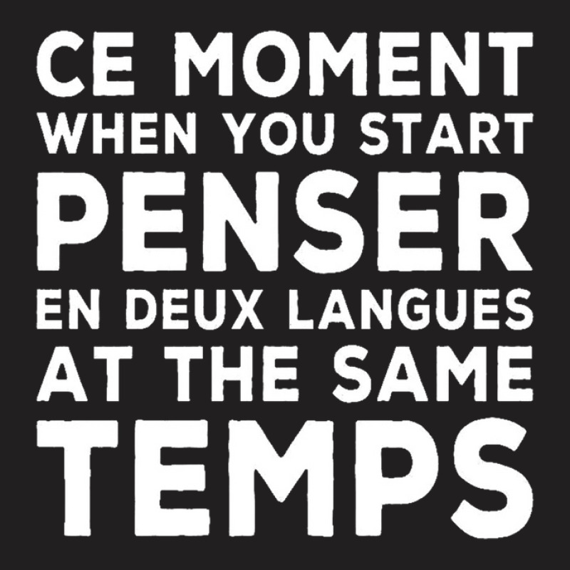 Bilingual Humor Saying Ce Moment When You Start1 T-Shirt by four99 | Artistshot