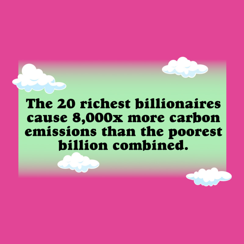 Billionaires Are Bad For The Environment Climate C T-Shirt by loretzexson | Artistshot