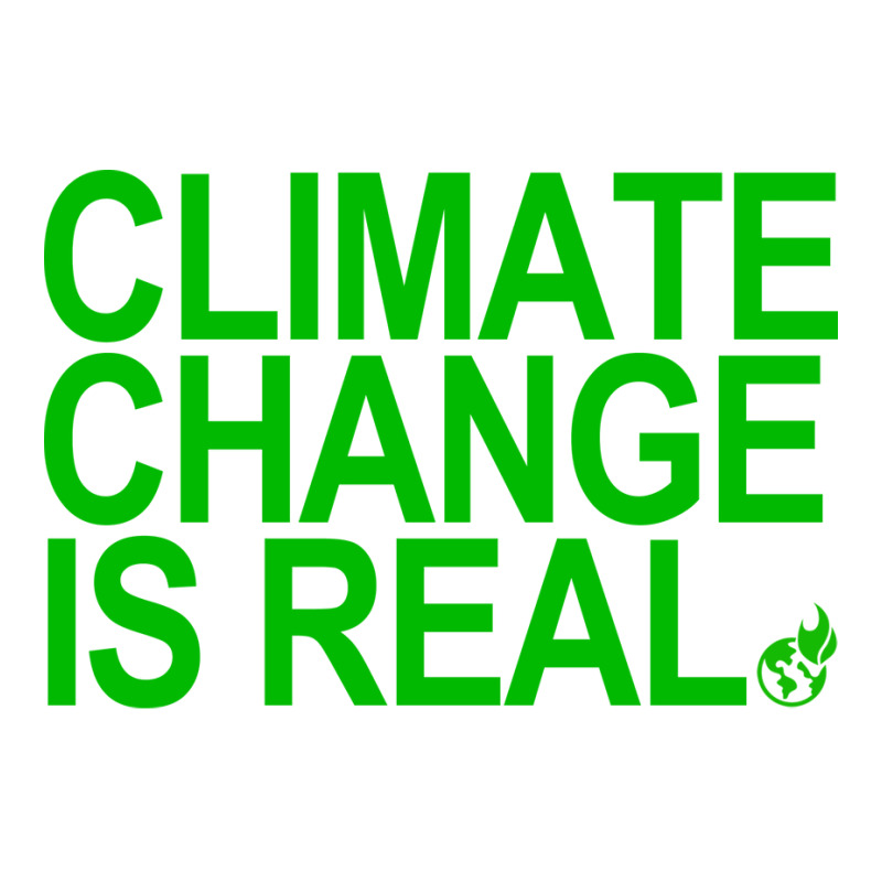 Climate Change Is Real Green Quote Crewneck Sweatshirt by loretzexson | Artistshot