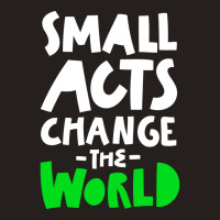 Go Green Small Acts Change The World Zero Waste Ec Tank Top | Artistshot