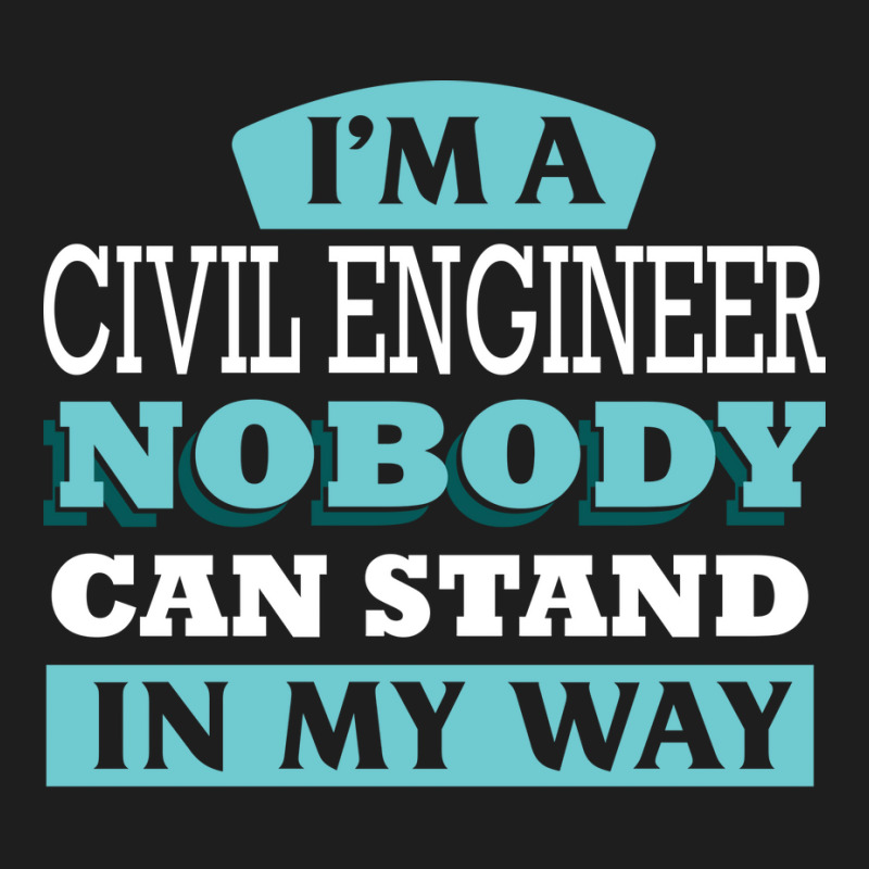 Im A Civil Engineer Nobody Can Stand In My Way Sta Classic T-shirt by vavywakamu | Artistshot