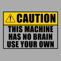 This Machine Has No Brain Use Your Own Cool T-shirt | Artistshot