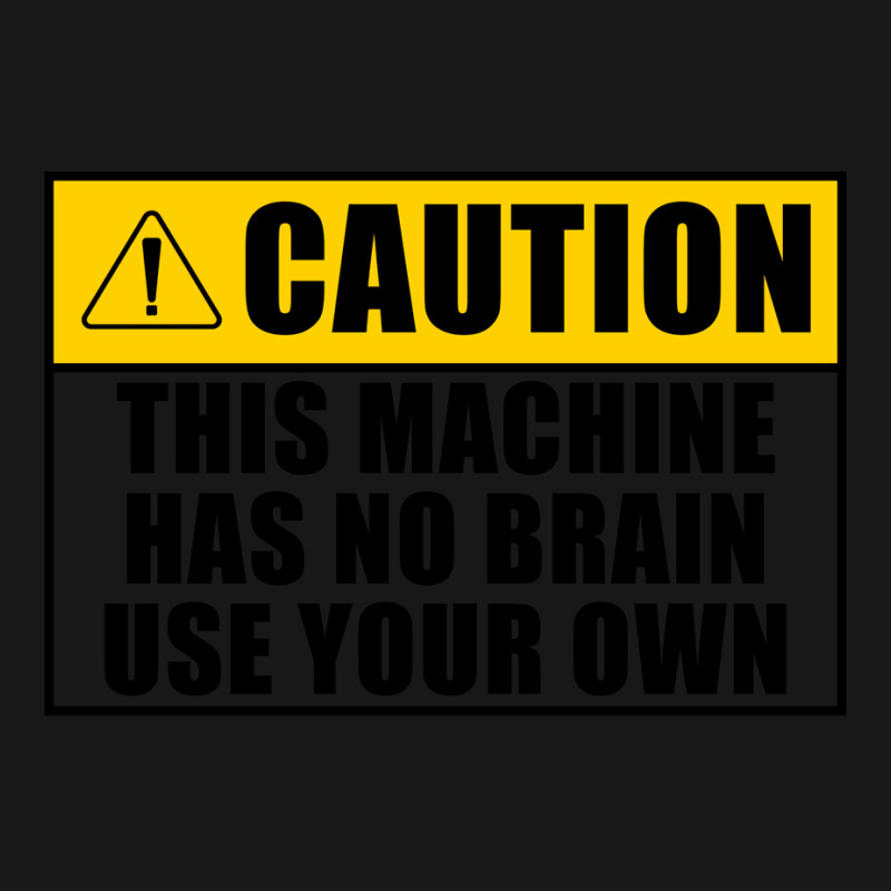 This Machine Has No Brain Use Your Own Cool Flannel Shirt | Artistshot