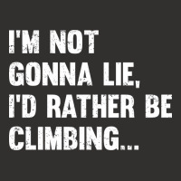 Climbing Im Not Gonna Lie Id Rather Be Climbing Champion Hoodie | Artistshot