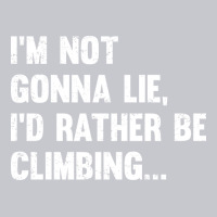 Climbing Im Not Gonna Lie Id Rather Be Climbing Unisex Jogger | Artistshot