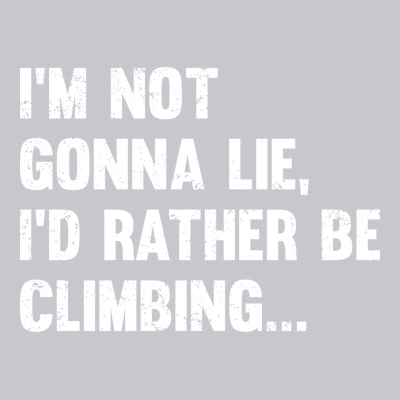 Climbing Im Not Gonna Lie Id Rather Be Climbing Unisex Jogger | Artistshot