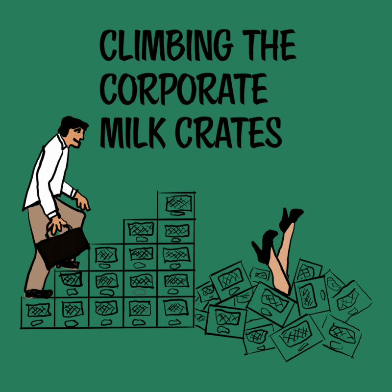 Climbing The Corporate Milk Crates Hipster T-shirt | Artistshot