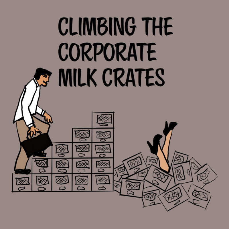 Climbing The Corporate Milk Crates Hipster Vintage T-shirt | Artistshot