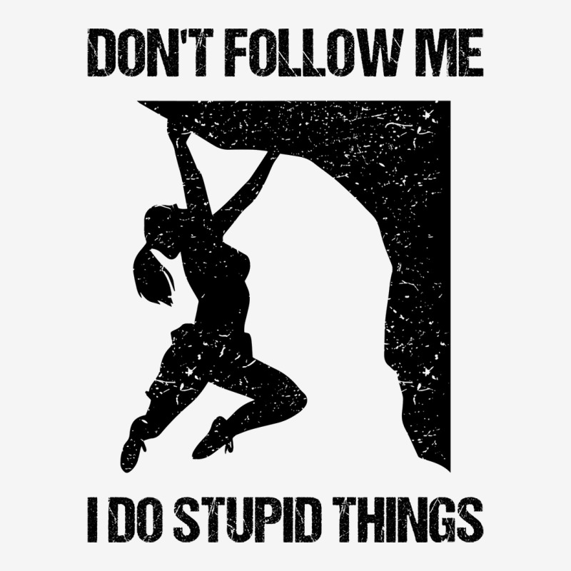 Dont Follow Me I Do Stupid Things Rock Climbing Vi Graphic T-shirt | Artistshot