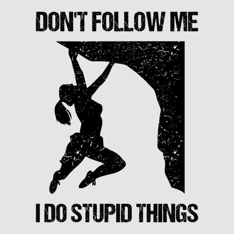 Dont Follow Me I Do Stupid Things Rock Climbing Vi Exclusive T-shirt | Artistshot