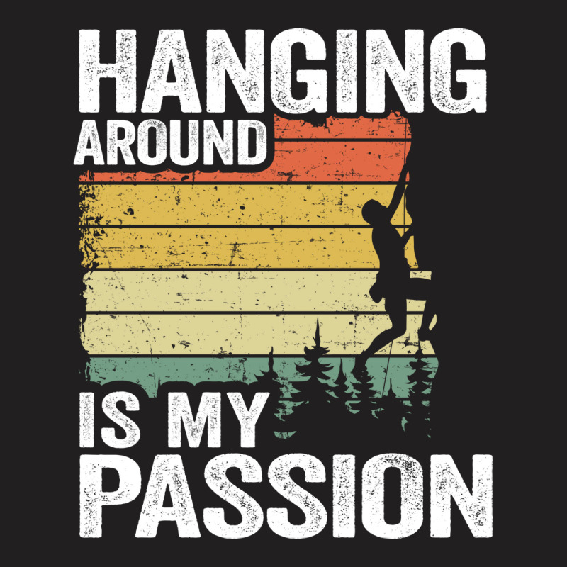 Hanging Around Is My Passion Funny Climbing Hippie T-shirt | Artistshot