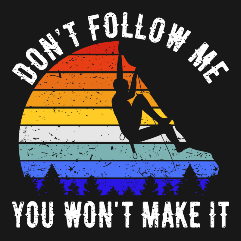 Dont Follow Me You Wont Make It Rock Climbing V Flannel Shirt | Artistshot