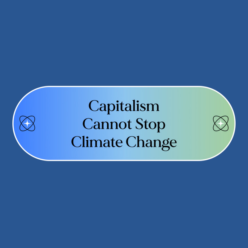 Capitalism Cannot Stop Climate Change Hipster T-shirt | Artistshot