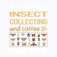 If It Involves Coffee Insect Collecting Gift T-shirt | Artistshot