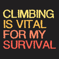 Climbing Is Vital For My Survival Blue T-shirt | Artistshot