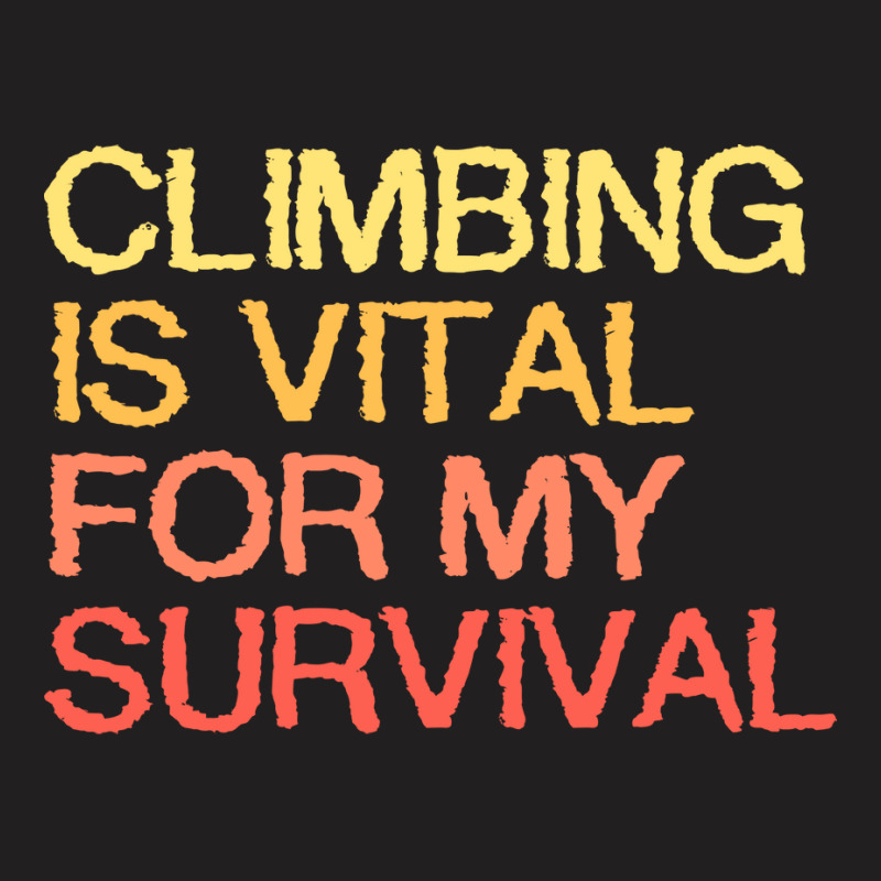 Climbing Is Vital For My Survival Blue T-shirt | Artistshot