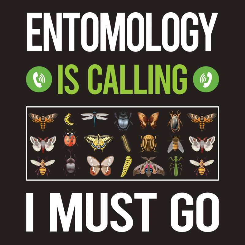 It Is Calling I Must Go Entomology Entomologist In Tank Top | Artistshot