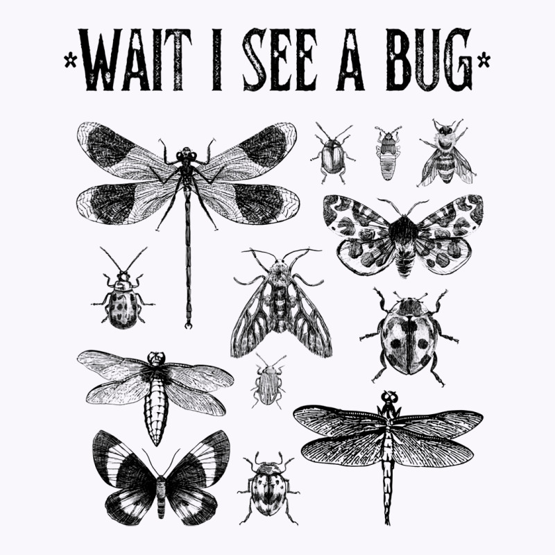 Wait I See A Bug Funny Insect Tank Top by bebbahctinb | Artistshot