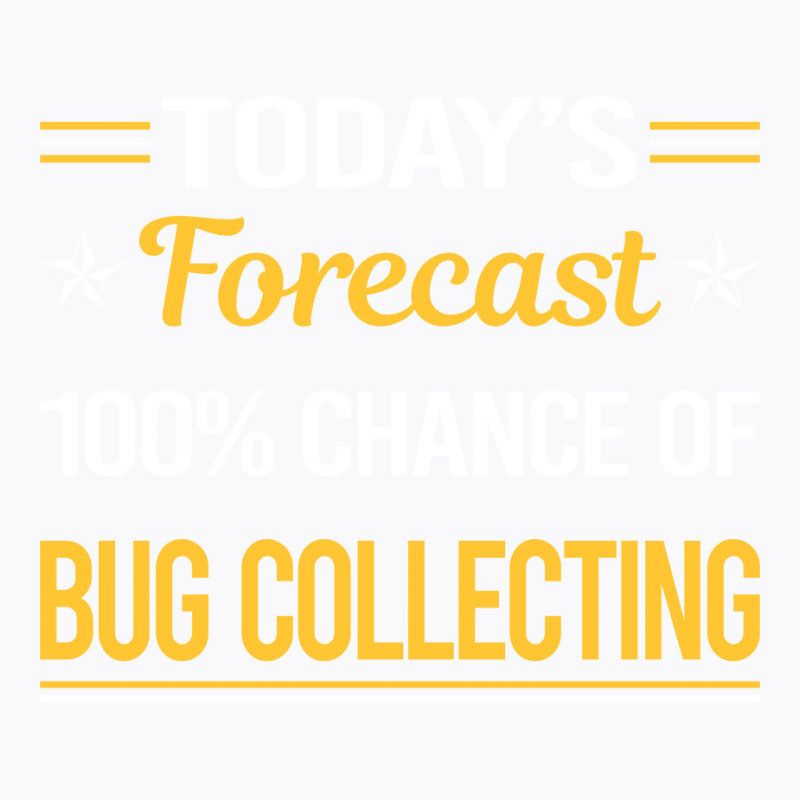 Today Forecast Bug Collecting Insect Insects Bugs T-shirt | Artistshot