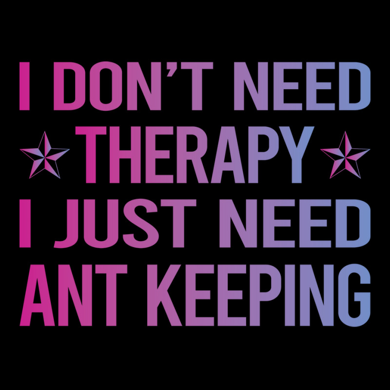 I Dont Need Therapy Ant Keeping Ants Myrmecology M Long Sleeve Shirts | Artistshot