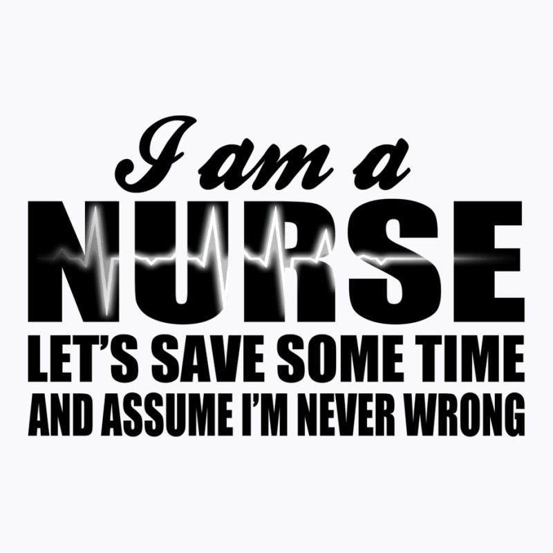 I Am A Nurse. T-Shirt by baranesodarik | Artistshot