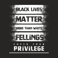 Black Lives Matter More Than White Feelings Check Privilege - Protest Ladies Fitted T-shirt | Artistshot