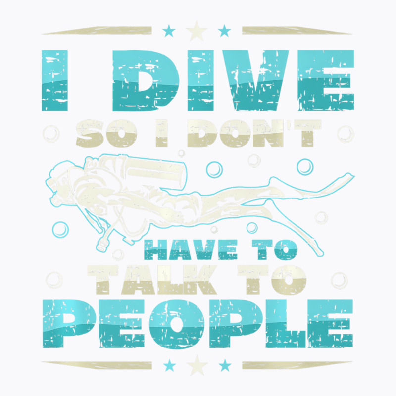 I Dive So I DonÂ´t Have To Talk To People Diver T-shirt | Artistshot