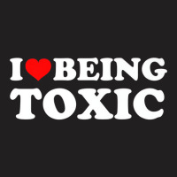 I Love Being Toxic Premium T Shirt T-shirt | Artistshot