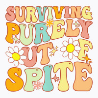 Groovy Surviving Purely Out Of Spite A Humorous Fu T-shirt | Artistshot