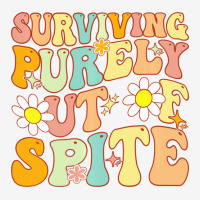 Groovy Surviving Purely Out Of Spite A Humorous Fu Graphic T-shirt | Artistshot