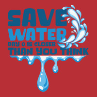 Save Water Day 0 Is Closer Than You Think World Wa T-shirt | Artistshot