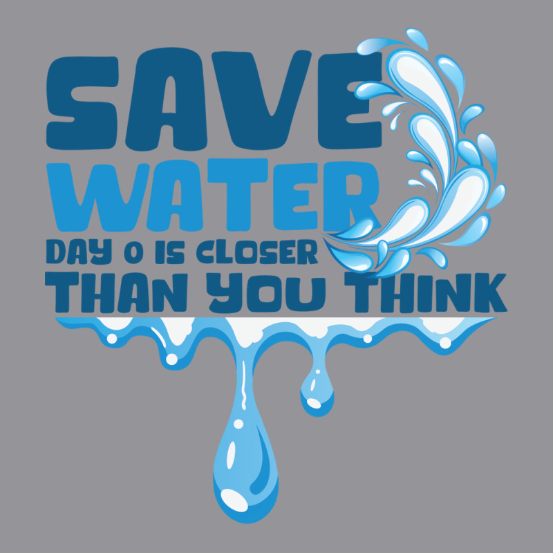 Save Water Day 0 Is Closer Than You Think World Wa 3/4 Sleeve Shirt | Artistshot