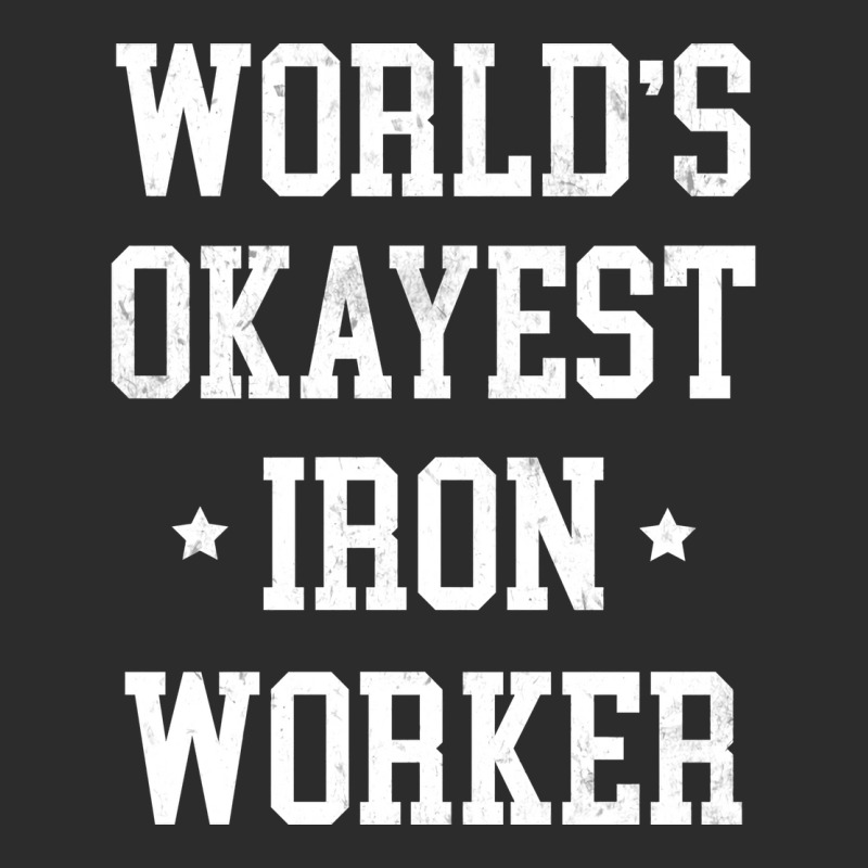 Iron Worker Worlds Okayest Design Exclusive T-shirt by parryrenadar | Artistshot