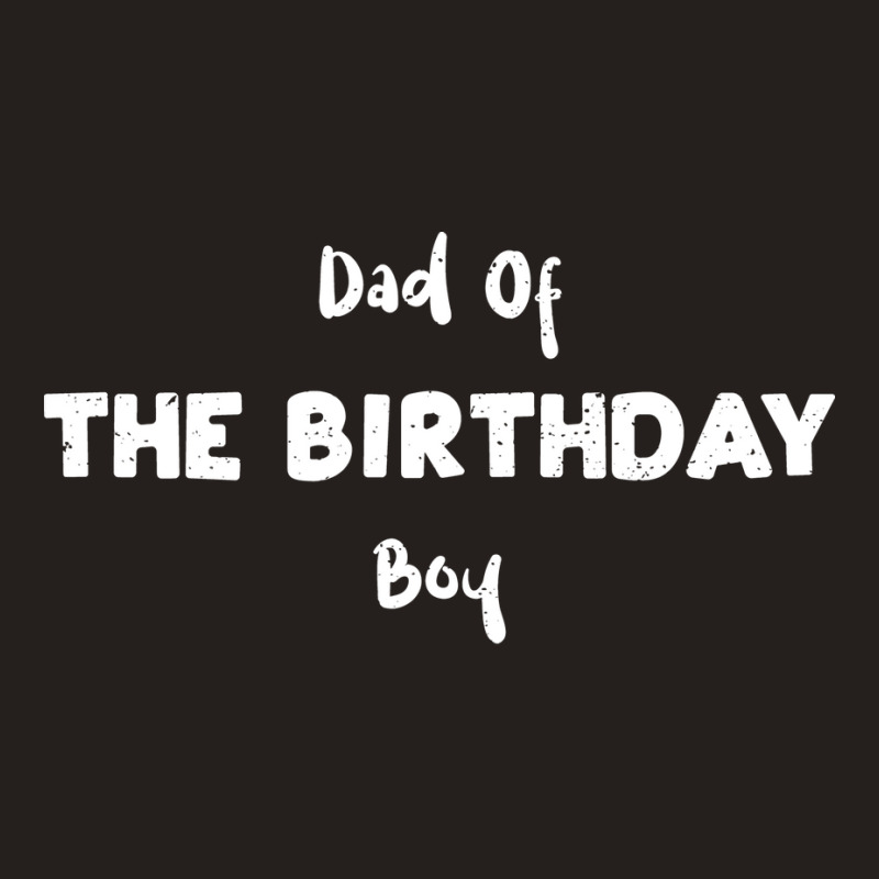 Dad Of The Birthday Boy Girl Tank Top by brosigwetiel | Artistshot